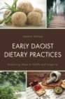 Early Daoist Dietary Practices : Examining Ways to Health and Longevity - Book