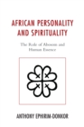 African Personality and Spirituality : The Role of Abosom and Human Essence - Book