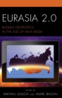 Eurasia 2.0 : Russian Geopolitics in the Age of New Media - Book