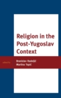 Religion in the Post-Yugoslav Context - Book