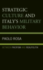 Strategic Culture and Italy's Military Behavior : Between Pacifism and Realpolitik - Book