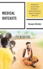 Medical Outcasts : Gendered and Institutionalized Xenophobia in Undocumented Forced Migrants' Emergency Health Care - Book
