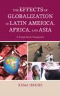 The Effects of Globalization in Latin America, Africa, and Asia : A Global South Perspective - Book