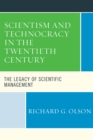 Scientism and Technocracy in the Twentieth Century : The Legacy of Scientific Management - Book