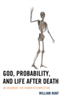 God, Probability, and Life after Death : An Argument for Human Resurrection - Book