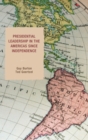 Presidential Leadership in the Americas Since Independence - Book