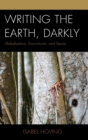 Writing the Earth, Darkly : Globalization, Ecocriticism, and Desire - Book