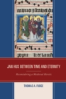 Jan Hus between Time and Eternity : Reconsidering a Medieval Heretic - Book