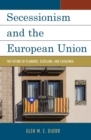Secessionism and the European Union : The Future of Flanders, Scotland, and Catalonia - Book