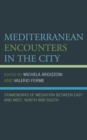 Mediterranean Encounters in the City : Frameworks of Mediation Between East and West, North and South - Book