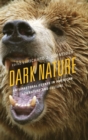 Dark Nature : Anti-Pastoral Essays in American Literature and Culture - Book