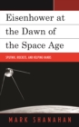 Eisenhower at the Dawn of the Space Age : Sputnik, Rockets, and Helping Hands - Book