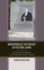Neonationalist Mythology in Postwar Japan : Pal's Dissenting Judgment at the Tokyo War Crimes Tribunal - Book