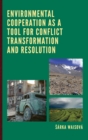 Environmental Cooperation as a Tool for Conflict Transformation and Resolution - Book
