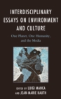Interdisciplinary Essays on Environment and Culture : One Planet, One Humanity, and the Media - Book
