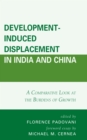 Development-Induced Displacement in India and China : A Comparative Look at the Burdens of Growth - Book