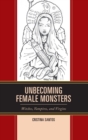 Unbecoming Female Monsters : Witches, Vampires, and Virgins - Book