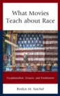 What Movies Teach about Race : Exceptionalism, Erasure, and Entitlement - Book