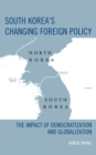 South Korea's Changing Foreign Policy : The Impact of Democratization and Globalization - Book