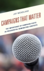 Campaigns That Matter : The Importance of Campaign Visits in Presidential Nominating Contests - Book