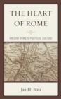The Heart of Rome : Ancient Rome's Political Culture - Book