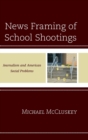 News Framing of School Shootings : Journalism and American Social Problems - Book