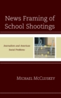 News Framing of School Shootings : Journalism and American Social Problems - Book