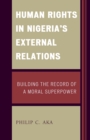 Human Rights in Nigeria's External Relations : Building the Record of a Moral Superpower - Book