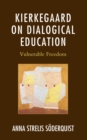 Kierkegaard on Dialogical Education : Vulnerable Freedom - Book