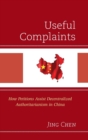 Useful Complaints : How Petitions Assist Decentralized Authoritarianism in China - Book