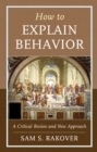 How to Explain Behavior : A Critical Review and New Approach - Book