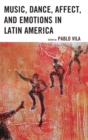 Music, Dance, Affect, and Emotions in Latin America - Book