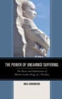 The Power of Unearned Suffering : The Roots and Implications of Martin Luther King, Jr.’s Theodicy - Book