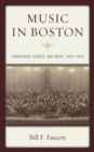 Music in Boston : Composers, Events, and Ideas, 1852-1918 - Book