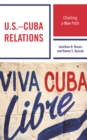 U.S.–Cuba Relations : Charting a New Path - Book