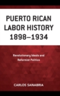 Puerto Rican Labor History 1898-1934 : Revolutionary Ideals and Reformist Politics - Book