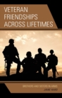 Veteran Friendships across Lifetimes : Brothers and Sisters in Arms - Book