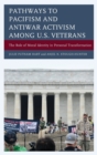 Pathways to Pacifism and Antiwar Activism among U.S. Veterans : The Role of Moral Identity in Personal Transformation - Book