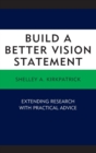 Build a Better Vision Statement : Extending Research with Practical Advice - Book