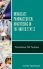 Broadcast Pharmaceutical Advertising in the United States : Primetime Pill Pushers - Book