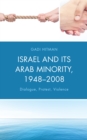 Israel and Its Arab Minority, 1948-2008 : Dialogue, Protest, Violence - Book