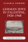 German Jews in Palestine, 1920-1948 : Between Dream and Reality - Book
