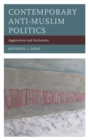 Contemporary Anti-Muslim Politics : Aggressions and Exclusions - Book