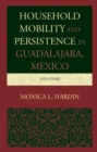 Household Mobility and Persistence in Guadalajara, Mexico : 1811-1842 - Book
