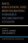 Race, Education, and Reintegrating Formerly Incarcerated Citizens : Counterstories and Counterspaces - Book