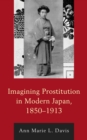 Imagining Prostitution in Modern Japan, 1850–1913 - Book