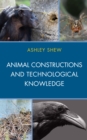 Animal Constructions and Technological Knowledge - Book