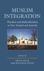 Muslim Integration : Pluralism and Multiculturalism in New Zealand and Australia - Book