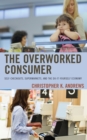 The Overworked Consumer : Self-Checkouts, Supermarkets, and the Do-It-Yourself Economy - Book