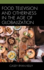 Food Television and Otherness in the Age of Globalization - Book